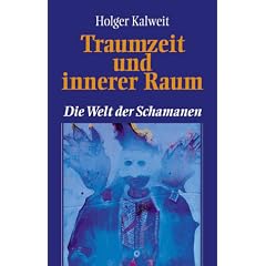 Traumzeit und innerer Raum. Die Welt der Schamanen
