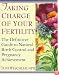 Taking Charge of Your Fertility: The Definitive Guide to Natural Birth Control and Pregnancy Achievement