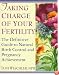 Taking Charge of Your Fertility: The Definitive Guide to Natural Birth Control and Pregnancy Achievement