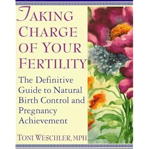 Taking Charge of Your Fertility: The Definitive Guide to Natural Birth Control and Pregnancy Achievement