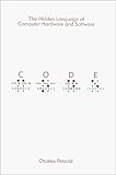 Code: The Hidden Language of Computer Hardware and Software