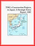 TMG Construction Projects in Japan: A Strategic Entry Report, 1997 (Strategic Planning Series)
