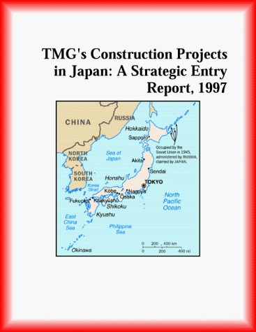 TMG Construction Projects in Japan: A Strategic Entry Report, 1997 (Strategic Planning Series)