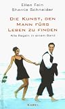 Die Kunst, den Mann f&uuml;rs Leben zu finden: Alle Regeln in einem Band - Ellen Fein, Sherrie Schneider