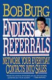 Endless Referrals: Network Your Everyday Contacts into Sales Bob Burg