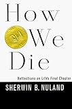 How We Die: Reflections on Life's Final Chapter (Vintage)