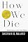 How We Die: Reflections on Life's Final Chapter
