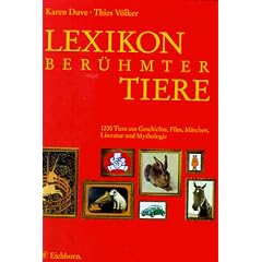 Lexikon ber�hmter Tiere. 1200 Tiere aus Geschichte, Film, M�rchen, Literatur und Mythologie.