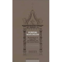 Powers Matchless: The Pontificate of Urban VIII, the Baldachin, and Gian Lorenzo Bernini (Hermeneutics of Arts)