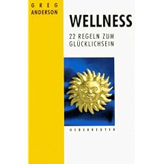Wellness. 22 Regeln zum Gl�cklichsein