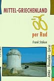Mittel-Griechenland per Rad: Attika, Thessalien, Epirus - Frank St�ken
