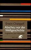 Abscheu vor der Weltgeschichte: Fragmente vom Menschen - Erwin Chargaff