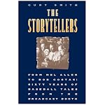 The Storytellers: From Mel Allen to Bob Costas : Sixty Years of Baseball Tales from the Broadcast Booth book cover