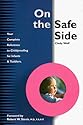 On the Safe Side: Your Complete Reference to Childproofing for Infants and Toddlers