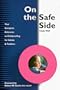 On the Safe Side: Your Complete Reference to Childproofing for Infants and Toddlers