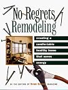 No-Regrets Remodeling: Creating a Comfortable, Healthy Home That Saves Energy