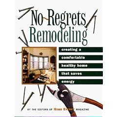 No-Regrets Remodeling: Creating a Comfortable, Healthy Home That Saves Energy