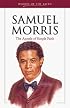 Samuel Morris: The Apostle of Simple Faith (Heroes of the Faith)