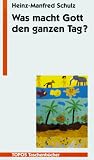 Produkt-Bild: Was macht Gott den ganzen Tag?: Kinder fragen nach dem Glauben - Eltern und Erzieher geben Antwort