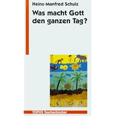 Was macht Gott den ganzen Tag?: Kinder fragen nach dem Glauben - Eltern und Erzieher geben Antwort