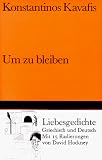 Um zu bleiben: Liebesgedichte - Griechisch und deutsch (Bibliothek Suhrkamp) - Konstantin Kavafis