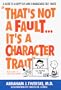 That's Not a Fault...It's a Character Trait
