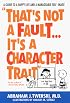 That's Not a Fault...It's a Character Trait