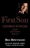 First Son: George W. Bush and the Bush Family Dynasty