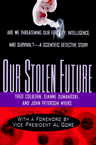 Our Stolen Future: Are We Threatening Our Fertility, Intelligence and Survival? A Scientific Detective Story.
