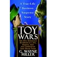 Toy Wars: The Epic Struggle Between G.I. Joe, Barbie, and the Companies That Make Them by G. Wayne Miller