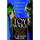 Toy Wars: The Epic Struggle Between G.I. Joe, Barbie, and the Companies That Make Them by  G. Wayne Miller