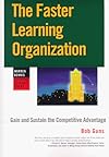 The Faster Learning Organization: Gain and Sustain the Competitive Edge (The Jossey-Bass Business & Management Series)