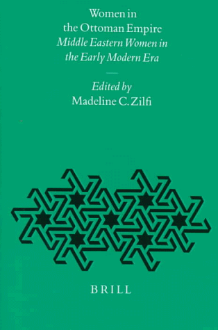 Women in the Ottoman Empire: Middle Eastern Women in the Early Modern Era (Ottoman Empire and Its Heritage, Vol 10)
