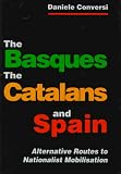 The Basques, the Catalans and Spain: Alternative Routes to Nationalist Mobilization (Ethnonationalism Im Comparative Perspective)