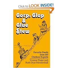 Gorp, Glop and Glue Stew: Favorite Foods from 165 Outdoor Experts