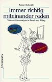 Immer richtig miteinander reden: Transaktionsanalyse in Beruf und Alltag