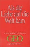 Als die Liebe auf die Welt kam - 