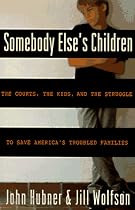 Somebody Else's Children: The Courts, the Kids, and the Struggle to Save America's Troubled Families
