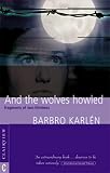 And the Wolves Howled: Fragments of Two Lifetimes