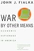 War by Other Means: Economic Espionage in America