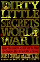 Dirty Little Secrets of World War II: Military Information No One Told You...