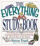 The Everything Study Book: Everything You Need to Know to Get Great Grades Without Spending All Your Time in the Library (The Everything Series)
