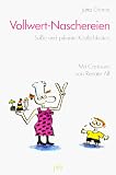 Vollwert - Naschereien - S&uuml;&szlig;e und pikante K&ouml;stlichkeiten - Jutta Grimm