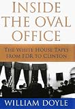 Inside The Oval Office : The White House Tapes From FDR  To Clinton