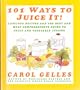 101 Ways to Juice It!: Luscious Receipes and the Best and Most Comprehensive Guide to Fruit and Vegetable Juicing