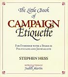 The Little Book of Campaign Etiquette: For Everyone With a Stake in Politicians and Journalists