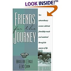 Friends for the Journey: Two Extraordinary Women Celebrate Friendships Made and Sustained Through the Seasons of Life