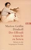 Der Effendi wünscht zu beten: Reisen in die vergangene Fremde
