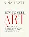 How to sell art: A guide for galleries, dealers, consultants, and artists' agents
