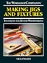 Making Jigs and Fixtures: Techniques for Better Woodworking (The Workshop Companion)